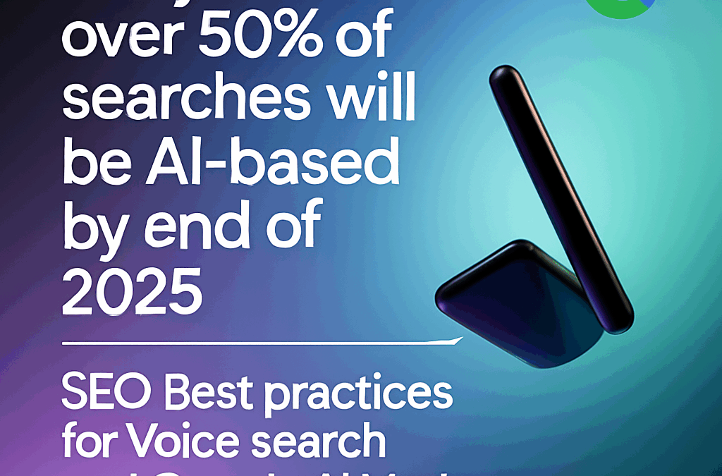 Did You Know Over 50% of Searches Will Be Voice-Based by 2025? SEO Best Practices for Voice Search and Google AI Mode